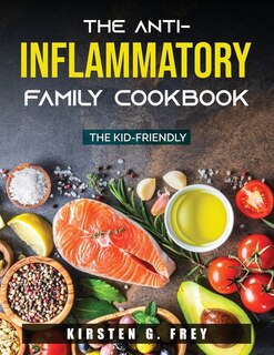 The Anti-inflammatory Family Cookbook: The Kid-friendly