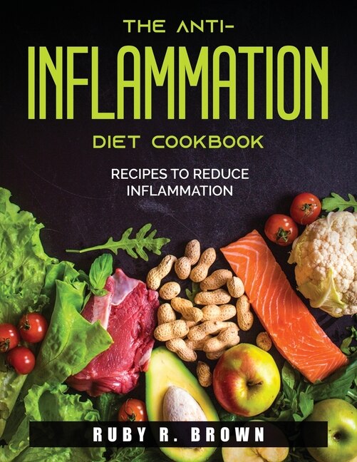 The Anti-inflammation Diet Cookbook: Recipes To Reduce Inflammation