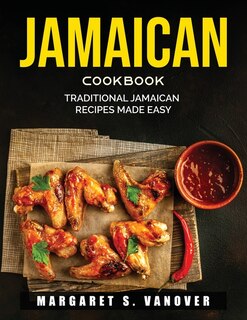 Jamaican Cookbook: Traditional Jamaican Recipes Made Easy