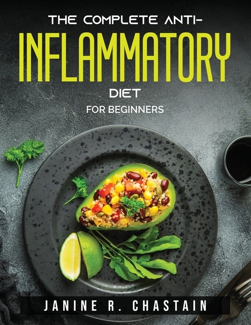 The Complete Anti-inflammatory Diet: For Beginners