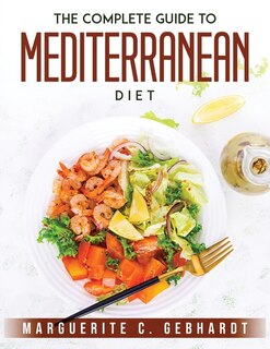 The Complete Guide To Mediterranean Diet