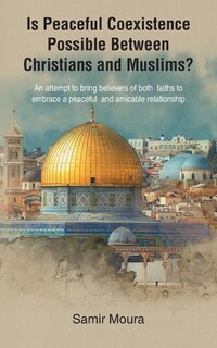 Front cover_Is Peaceful Coexistence Possible Between Christians and Muslims?