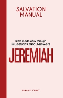 Salvation Manual: Bible Made Easy through Questions and Answers for the Book of Jeremiah