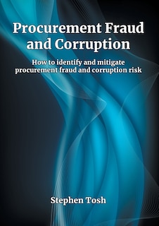 Procurement Fraud and Corruption: How to identify and mitigate procurement fraud and corruption risk