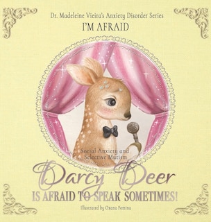 Front cover_DARCY DEER IS AFRAID TO TALK, SOMETIMES! (Social Anxiety Disorder and Selected Mutism)
