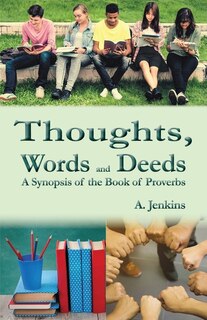 Thoughts, Words and Deeds: A Synopsis of the Book of Proverbs