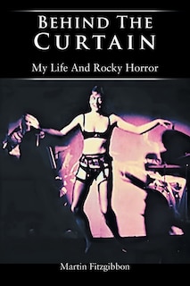 Behind The Curtain: My Life And Rocky Horror