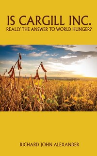 Front cover_Is Cargill Inc. really the answer to world hunger?
