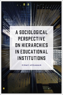 Front cover_A Sociological Perspective on Hierarchies in Educational Institutions