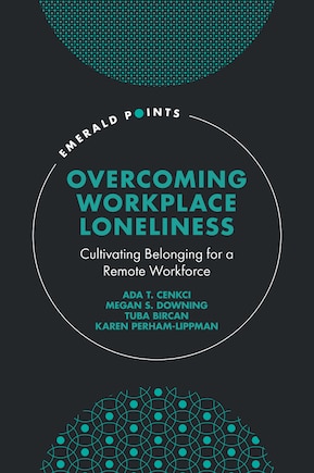 Overcoming Workplace Loneliness: Cultivating Belonging for a Remote Workforce