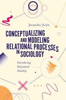 Front cover_Conceptualizing and Modeling Relational Processes in Sociology
