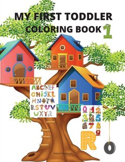 My First Toddler Coloring Book: My Best Toddler Coloring Activity Book With Numbers, Letters And Animals