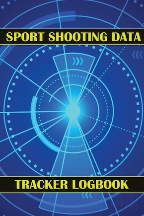 Sport Shooting Data Tracker Logbook: Keep Record Date, Time, Location, Firearm, Scope Type, Ammunition, Distance, Powder, Primer, Brass, Diagram Pages Sport Shooting Log For Beginners & Professionals