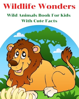 Front cover_Wildlife Wonders - Wild Animals Book For Kids With Cute Facts
