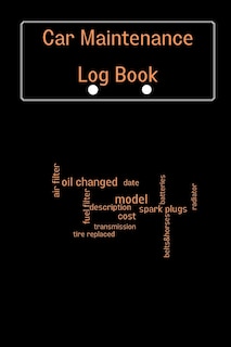 Car Maintenance Log Book: Complete Vehicle Maintenance Log Book, Car Repair Journal, Oil Change Log Book, Vehicle and Automobile Service, Engine, Fuel, Miles, Tires Log Notes