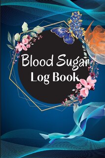 Blood Sugar Log Book and Tracker: Daily Diabetic Glucose Tracker with Notes, Breakfast, Lunch, Dinner, Bed Before & After Tracking Recording Notebook. Diabetic Glucose Monitoring Book