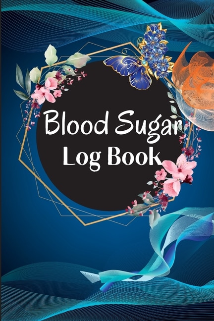 Blood Sugar Log Book and Tracker: Daily Diabetic Glucose Tracker with Notes, Breakfast, Lunch, Dinner, Bed Before & After Tracking Recording Notebook. Diabetic Glucose Monitoring Book