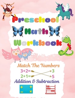 Preschool Math Workbook: Preschool Math Workbook For Toddlers Ages 2-6 Math Preschool Learning Book With Match The Numbers, Addition & Subtraction, Numbers Matching Activities For Kids