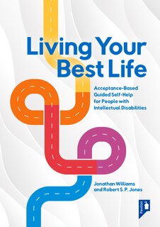 Living Your Best Life: An Accessible Guided Self-Help Workbook for People with Intellectual Disabilities