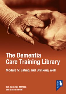 The Dementia Care Training Library: Module 5: Eating and Drinking Well