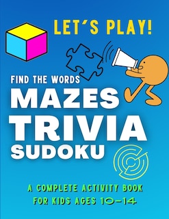 Front cover_Let's PLAY! Find The Words, MAZES, TRIVIA, SUDOKU - A COMPLETE Activity Book For Kids ages 10-14