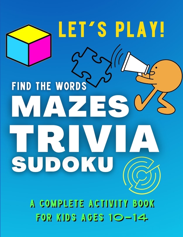 Front cover_Let's PLAY! Find The Words, MAZES, TRIVIA, SUDOKU - A COMPLETE Activity Book For Kids ages 10-14