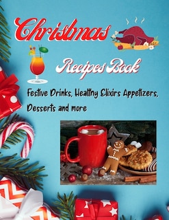 Couverture_Christmas Recipes Book - Festive Drinks, Healthy Elixir, Appetizers, Desserts and more