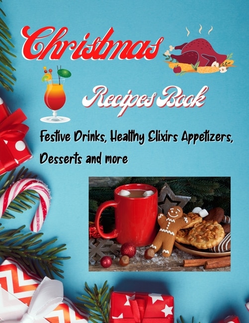 Couverture_Christmas Recipes Book - Festive Drinks, Healthy Elixir, Appetizers, Desserts and more