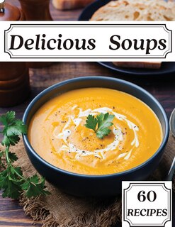 Couverture_Delicious Soups 60 Recipes