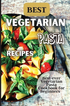 Best Vegetarian Pasta Recipes: Come explore a world of healthy and irresistible vegetarian pasta recipes!