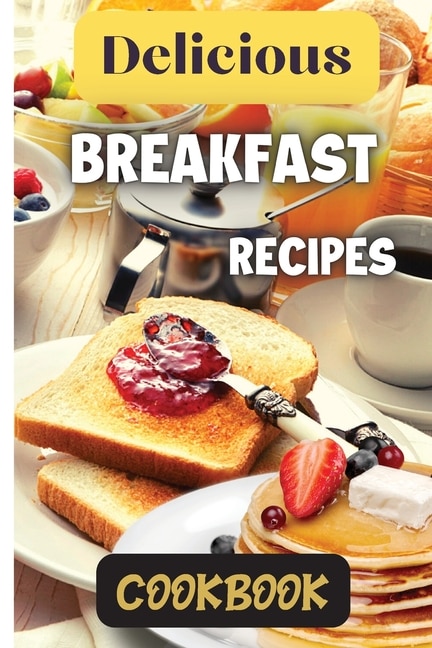 Front cover_Delicious Breakfast Recipes Cookbook