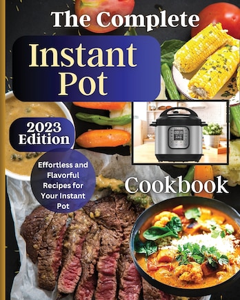 The Complete Instant Pot Cookbook: Master the Art of Instant Pot Cooking with Delicious Recipes