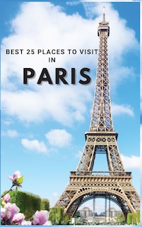 Front cover_Best 25 Places To Visit In Paris