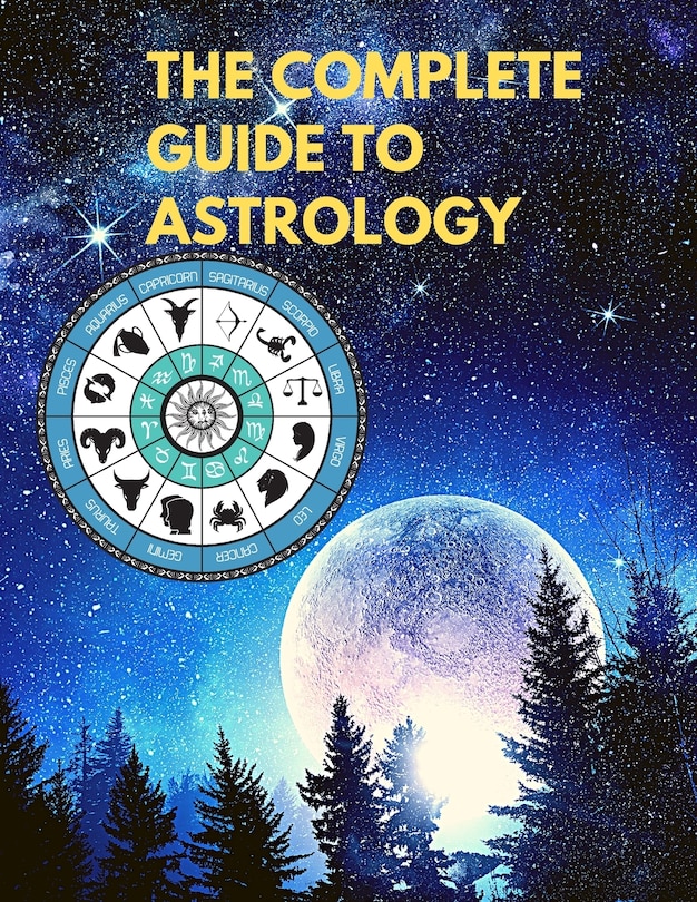 Couverture_The Complete Guide to Astrology - Understand and Improve Every Relationship in Your Life