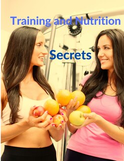 Front cover_Training And Nutrition Secrets - Build Muscle And Burn Fat Easily