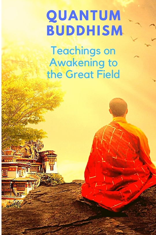Couverture_Quantum Buddhism - Teachings On Awakening To The Great Field