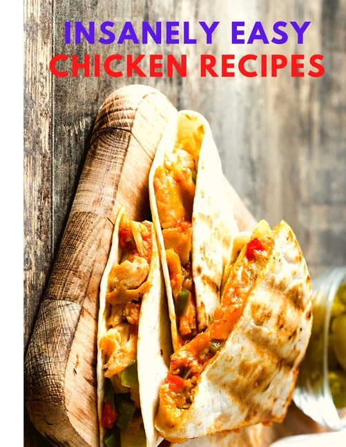 Front cover_Insanely Easy Chicken Recipes