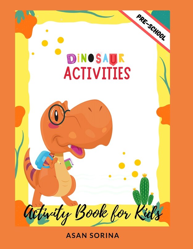 Front cover_Dinosaur Activities; Activity Book and Coloring for Kids