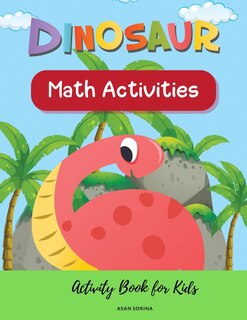 Front cover_Dinosaur Math Activities; Activity Book for Kids, Ages 3 - 7 years