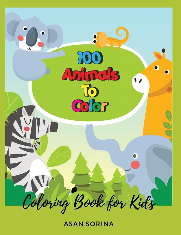 Front cover_100 Animals To Color; Coloring Book for Kids, Ages 3-5 years