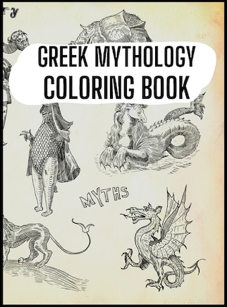 Greek Mythology Coloring Book: Gods, Heroes and Legendary Creatures of Ancient Greece