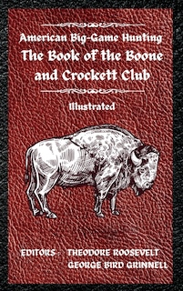 American Big-Game Hunting The Book of the Boone and Crockett Club