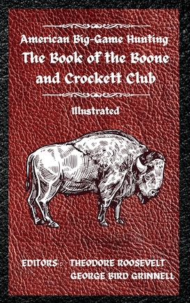 American Big-Game Hunting The Book of the Boone and Crockett Club