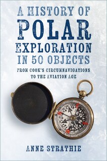 Front cover_A History of Polar Exploration in 50 Objects