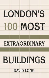 Front cover_London’s 100 Most Extraordinary Buildings