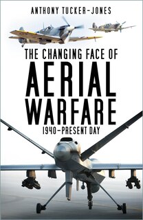 The Changing Face of Aerial Warfare: 1940-Present Day