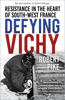 Defying Vichy: Blood, Fear and French Resistance