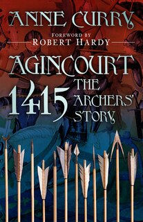 Front cover_Agincourt 1415: The Archers' Story