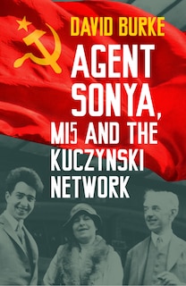 Front cover_Agent Sonya, MI5 and the Kuczynski Network