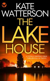 THE LAKE HOUSE a totally gripping crime thriller full of twists